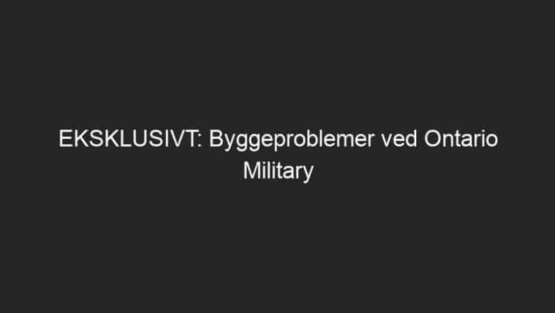 EKSKLUSIVT: Byggeproblemer ved Ontario Military School inkluderer svart mugg, asbest, rotteangrep: lekket dokument