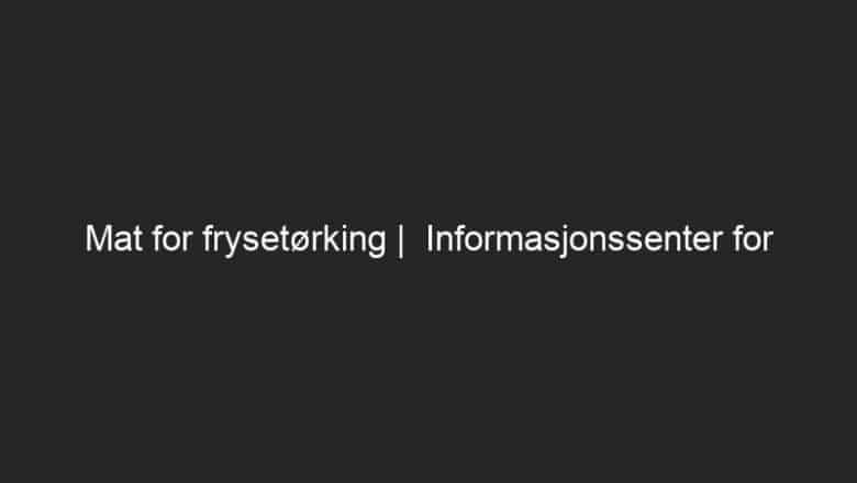 Mat for frysetørking |  Informasjonssenter for hjem og hage